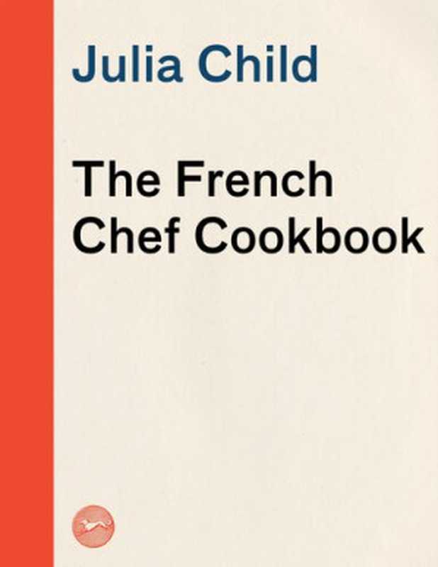 The French Chef Cookbook（Julia Child）（Knopf Doubleday Publishing Group 1998）