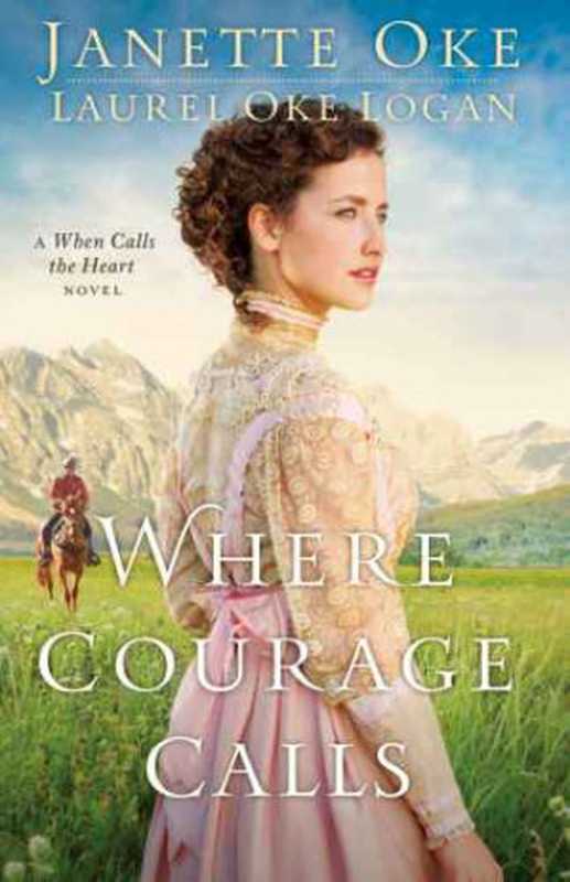 Where Courage Calls（Oke Janette; Logan Laurel Oke）（Baker Publishing Group 2014）