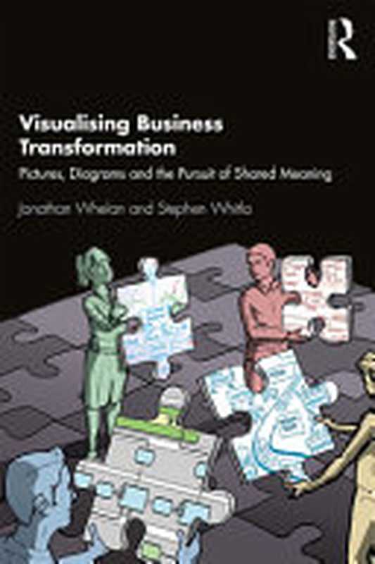 Visualising Business Transformation： Pictures， Diagrams and the Pursuit of Shared Meaning（Jonathan Whelan， Stephen Whitla）（Routledge 2020）