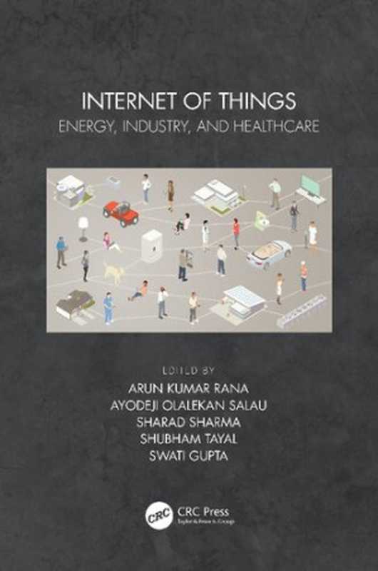 Internet of Things： Energy， Industry， and Healthcare（Arun Kumar Rana (editor)， Ayodeji Olalekan Salau (editor)， Sharad Sharma (editor)， Shubham Tayal (editor)， Swati Gupta (editor)）（CRC Press 2021）