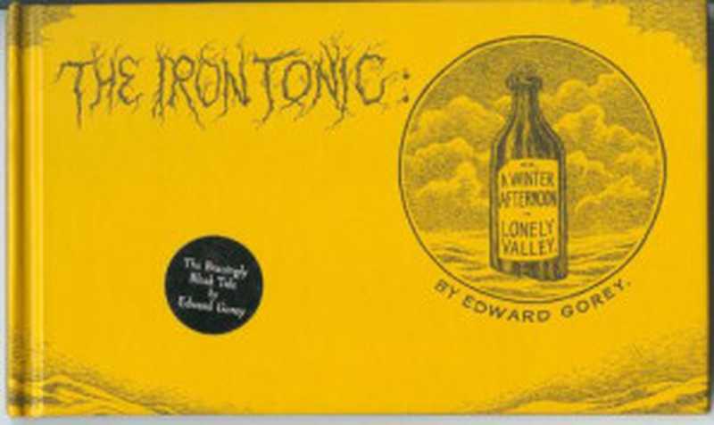 The Iron Tonic： Or， A Winter Afternoon in Lonely Valley（Gorey Edward）（Houghton Mifflin Harcourt 2000）