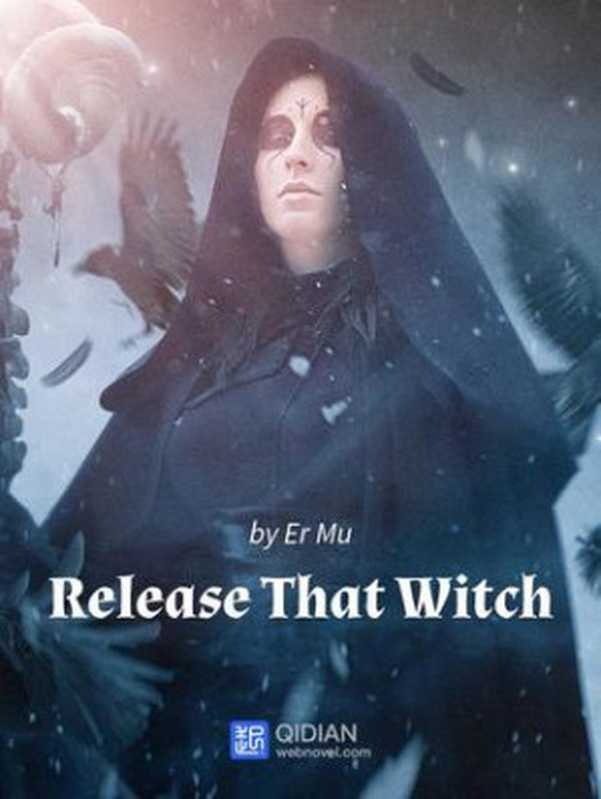 Release That Witch（Er Mu， TransN (Translator)）（Webnovel 2017）