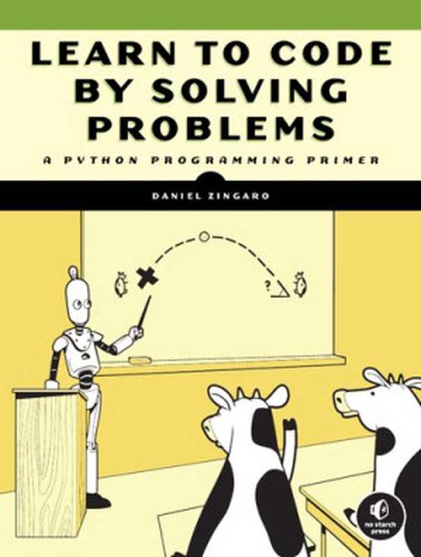 Learn to Code by Solving Problems： A Python Programming Primer（Daniel Zingaro）（No Starch Press 2021）