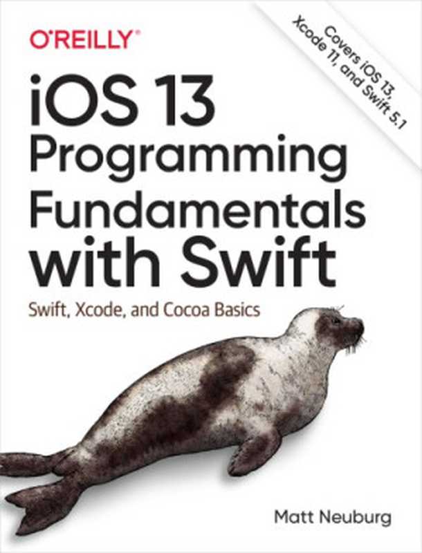 iOS 13 Programming Fundamentals with Swift： Swift， Xcode， and Cocoa Basics（Matt Neuburg）（O’Reilly Media 2019）