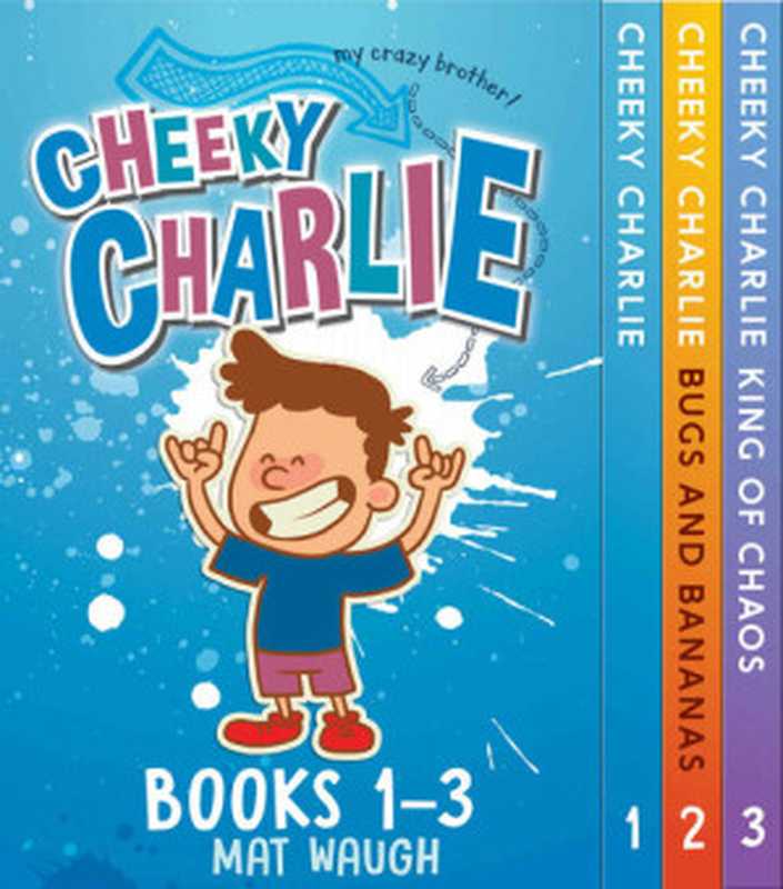 Cheeky Charlie Box Set Books 1-3 (Cheeky Charlie， Bugs and Bananas， The King of Chaos)（Mat Waugh）（Big Red Button Books 2017）