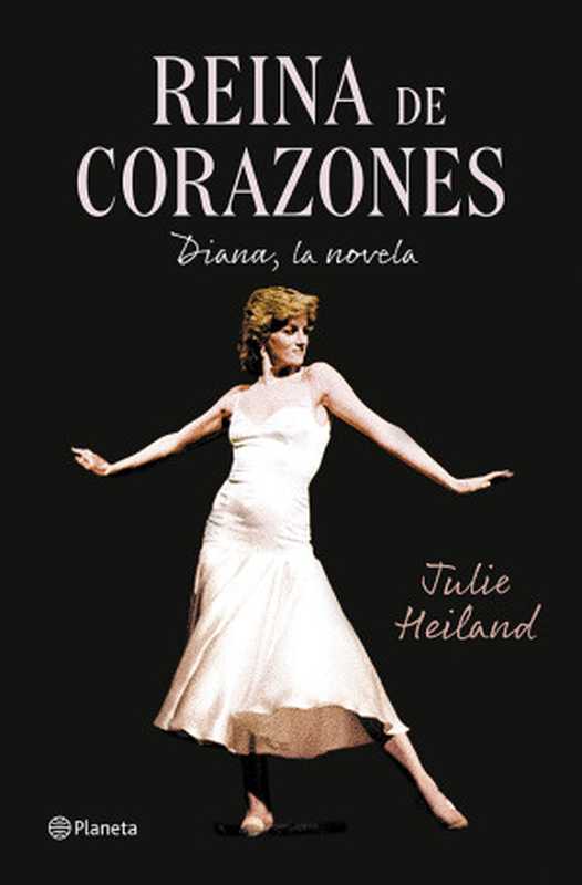 Reina de corazones： Diana， la novela（Julie Heiland）（Planeta 2022）