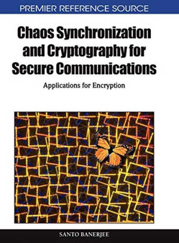 Chaos Synchronization and Cryptography for Secure Communications： Applications for Encryption（Santo Banerjee， ）（IGI Global 2010）