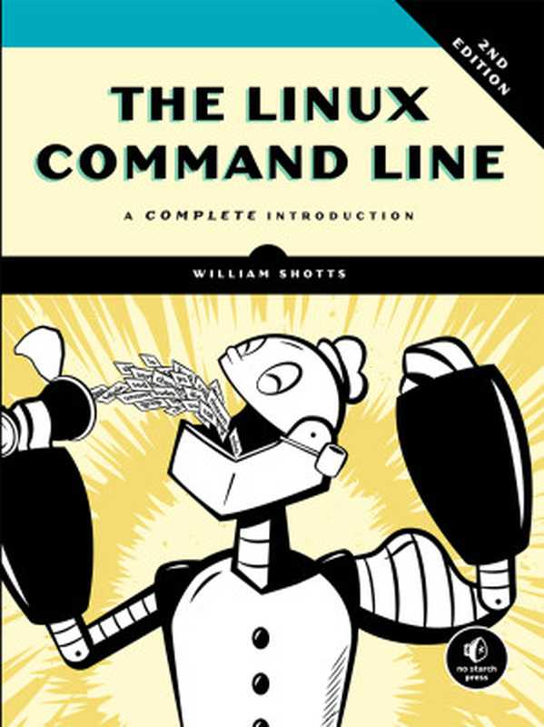 The Linux Command Line： A Complete Introduction， 2nd Edition（William Shotts）（No Starch Press， Inc. 2019）