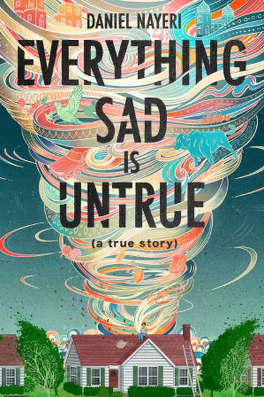 Everything Sad Is Untrue： (A True Story)（Daniel Nayeri）（Levine Querido 2020）