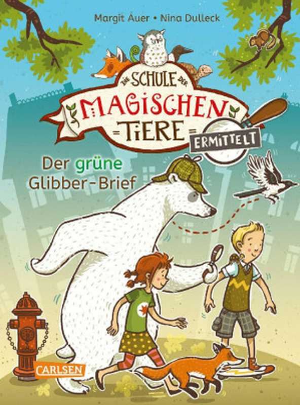 Die Schule der magischen Tiere ermittelt 01 - Der grüne Glibber-Brief（Auer， Margit [Auer， Margit]）