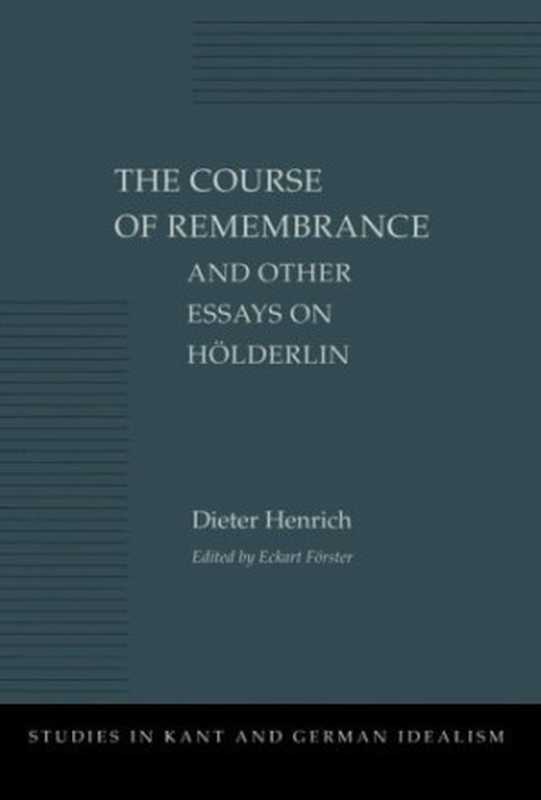 The Course of Remembrance and Other Essays on Hölderlin（Dieter Henrich; edited by Eckart Förster）（Stanford University Press 1997）