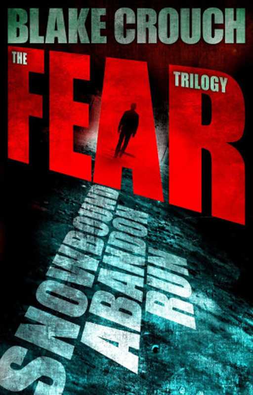 The Fear Trilogy (Run， Abandon， Snowbound)（Blake Crouch [Crouch， Blake]）（2013）