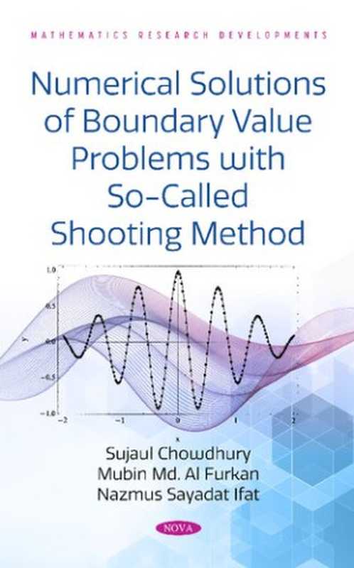 Numerical Solutions of Boundary Value Problems With So-called Shooting Method（Sujaul Chowdhury， Mubin M. Al Furkan， Nazmus Sayadat Ifat）（Nova Science Pub Inc 2021）