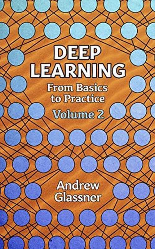 Deep Learning， Vol. 2： From Basics to Practice（Andrew Glassner）（www.glassner.com 2018）