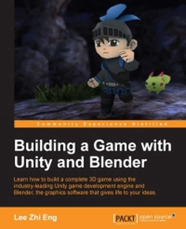 Building a Game with Unity and Blender： Learn how to build a complete 3D game using the industry-leading Unity game development engine and Blender， the graphics software that gives life to your ideas（Lee Zhi Eng）（Packt Publishing 2015）