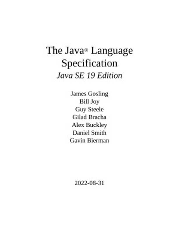 The Java® Language Specification， Java SE 19 Edition（James Gosling， Bill Joy & Guy Steele， Gilad Bracha， Alex Buckley， Daniel Smith， Gavin Bierman）（Oracle 2022）