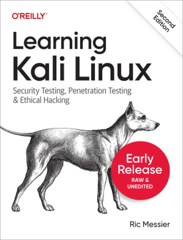 Learning Kali Linux： Security Testing， Penetration Testing， and Ethical Hacking， 2nd Edition - First Early Release（Ric Messier）（O