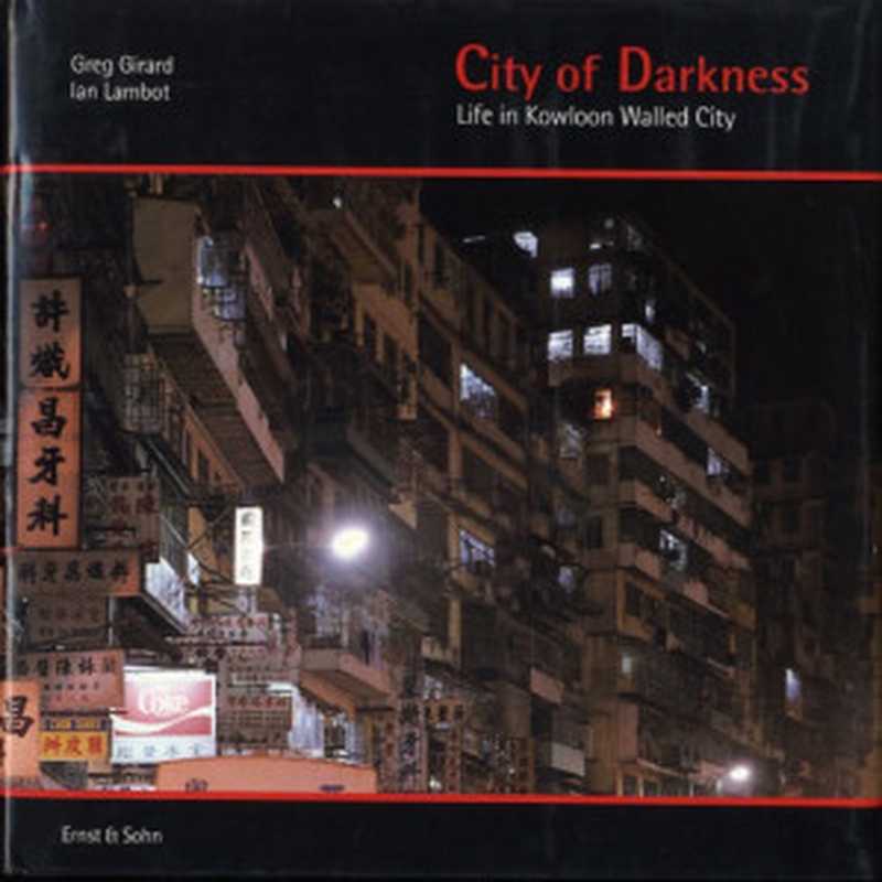 City of Darkness - Life in Kowloon Walled City (1993)（Ian Lambot， Greg Girard）（Watermark 1993）