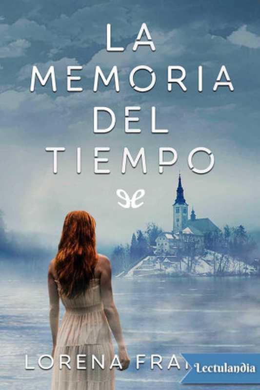 La memoria del tiempo（Lorena Franco [Franco， Lorena]）（ePubLibre 2018）