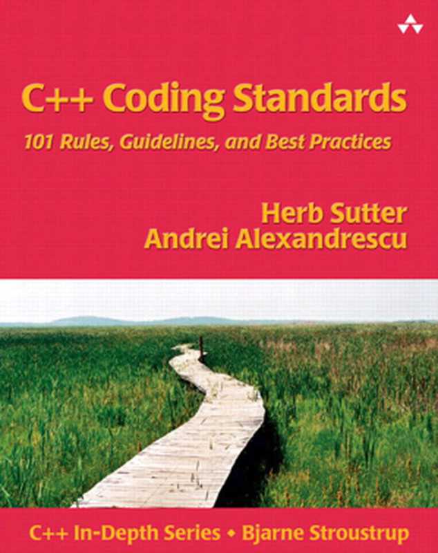 C++ Coding Standards： 101 Rules， Guidelines， and Best Practices（Herb Sutter， Andrei Alexandrescu）（Addison-Wesley Professional 2010）