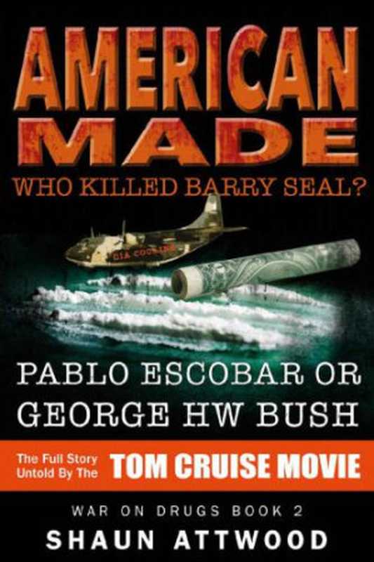 American Made： Who Killed Barry Seal  Pablo Escobar or George HW Bush（Shaun Attwood）（Gadfly Press 2016）