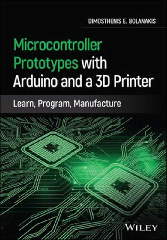 Microcontroller Prototypes with Arduino and a 3D Printer（Dimosthenis E. Bolanakis）（John Wiley & Sons 2021）