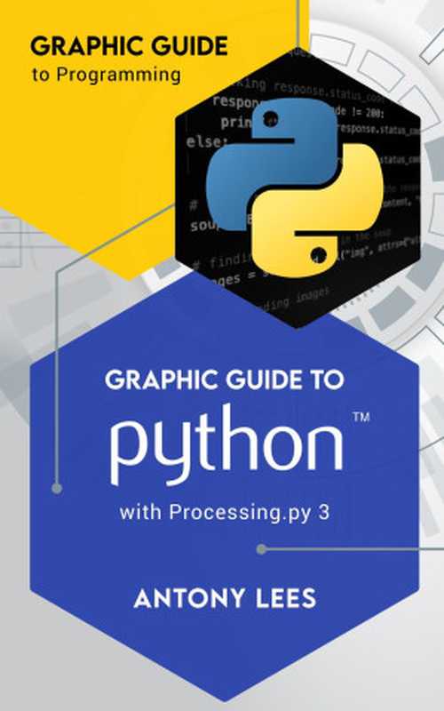 Graphic Guide to Python with Processing.py 3 (Graphic Guide to Programming)（Antony Lees）（Antony Lees 2024）