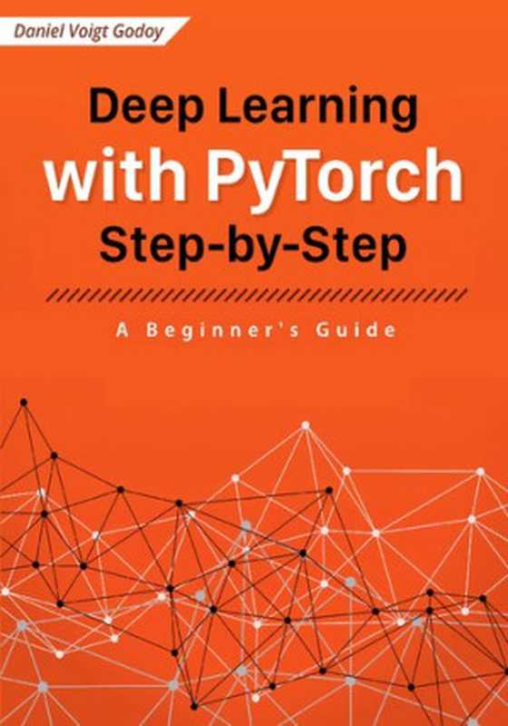 Deep Learning with PyTorch Step-by-Step A Beginner’s Guide（Daniel Voigt Godoy）（leanpub.com 2022）