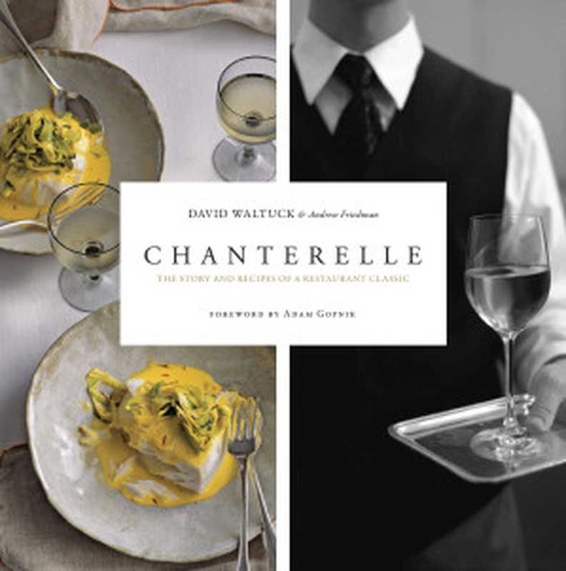 Chanterelle ： The Story and Recipes of a Restaurant Classic（David Waltuck; Andrew Friedman）（Taunton 2008）