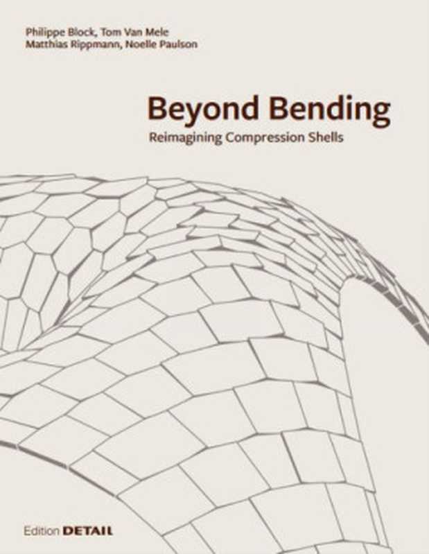 Beyond Bending： Reimagining Compression Shells（Philippe Block， Tom Van Mele， Matthias Rippmann， Noelle Paulson）（Detail 2017）