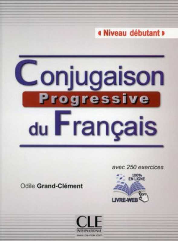 Conjugaison Progressive du Francais（Odile Grand-Clement）（CLE INTERNAT 2013）