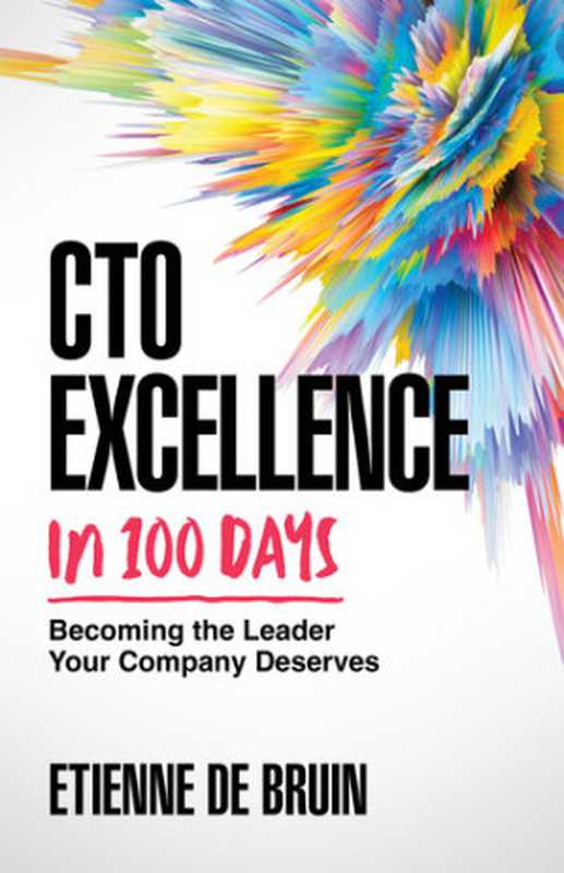 CTO Excellence in 100 Days： Becoming the Leader Your Company Deserves（Etienne de Bruin）（Etienne De bruin 2023）