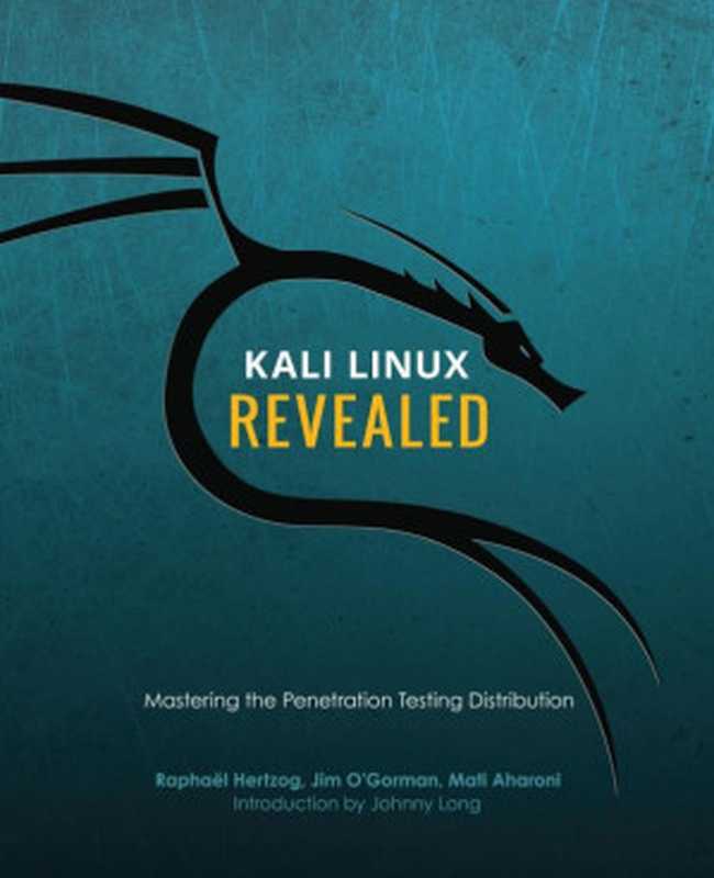 Kali Linux Revealed： Mastering the Penetration Testing Distribution（Raphaël Hertzog; Jim O’Gorman; Mati Aharoni）（Offsec Press 2017）