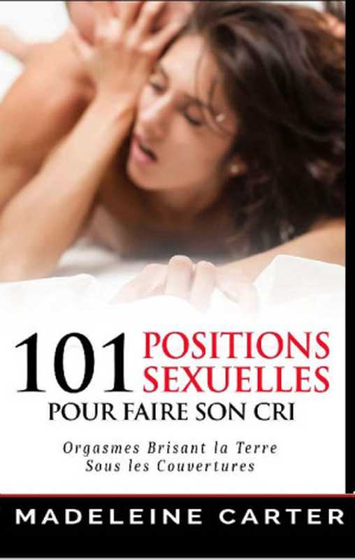 101 positions sexuelles pour faire son cri（Madeleine Carter [Carter， Madeleine]）（2020）