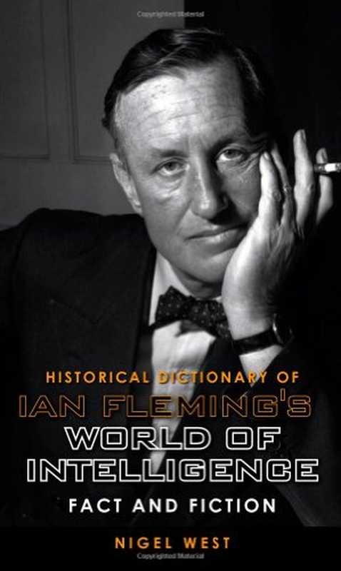 Historical Dictionary of Ian Fleming’s World of Intelligence： Fact and Fiction（Nigel West）（Scarecrow Press 2009）