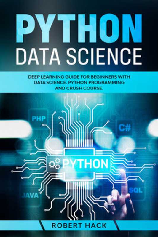 Python Data Science： Deep Learning Guide for Beginners with Data Science. Python Programming and Crush Course.（Robert Hack）