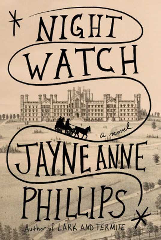 Night Watch： A Novel （Jayne Anne Phillips）（Borzoi Books， Alfred A. Knopf， Penguin Random House 2023）