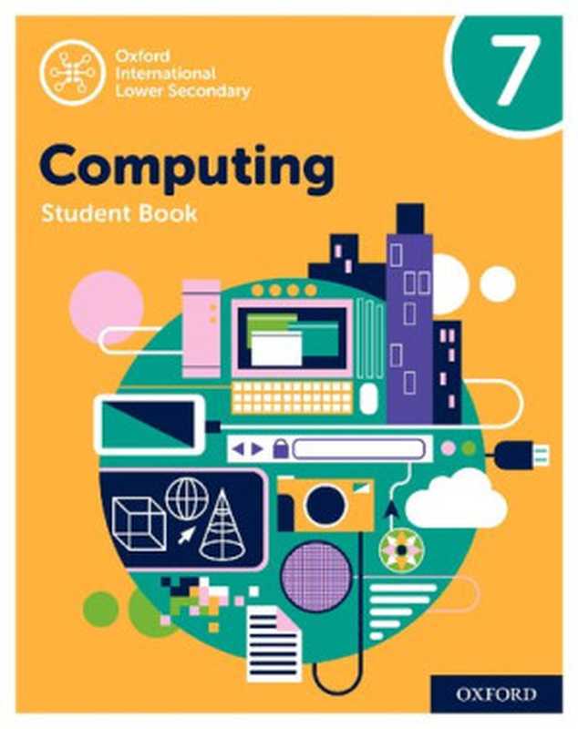 Oxford International Primary Computing： Student Book 7 (Oxford International Computing)（Alison Page， Karl Held， Diane Levine， Howard Lincoln）（OUP Oxford 2019）