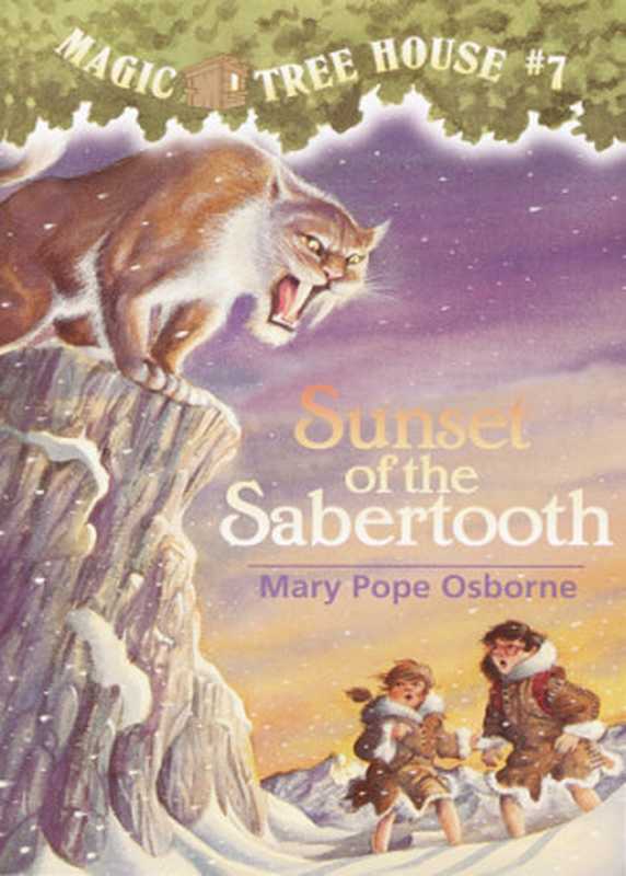 Magic Tree House #7 Sunset of the Sabertooth（Mary Pope Osborne）（Random House Books for Young Readers 2010）