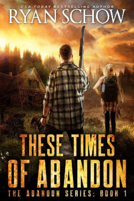 These Times of Abandon： A Post-Apocalyptic EMP Survivor Thriller (The Abandon Series Book 1)（Ryan Schow [Schow， Ryan]）（River City Publishing 2020）