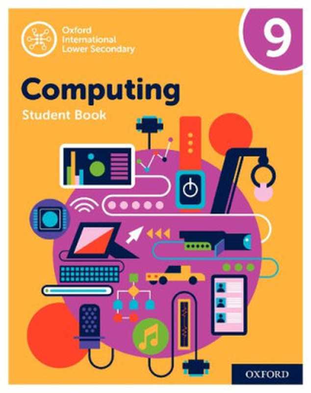 Oxford International Lower Secondary Computing Student Book 9（Alison Page， Karl Held， Diane Levine， Howard Lincoln）（OUP Oxford 2020）