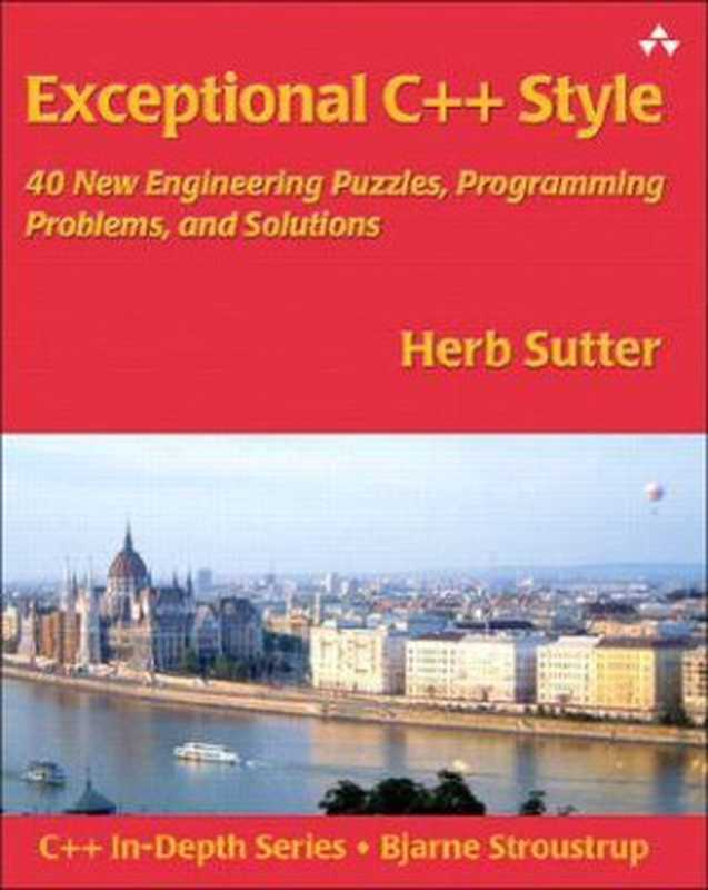 Exceptional C++ Style： 40 New Engineering Puzzles， Programming Problems， and Solutions（Herb Sutter）（Addison-Wesley Professional 2004）