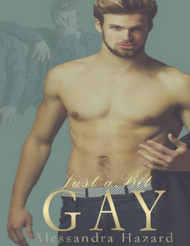 Just a Bit Gay (Straight Guys Book 8)（Alessandra Hazard [Hazard， Alessandra]）（Alessandra Hazard 2018）