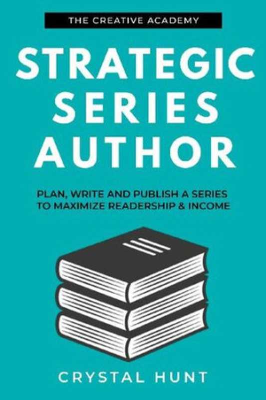 Strategic Series Author： Plan， write and publish a series to maximize readership & income（Crystal Hunt）（The Creative Academy 2019）