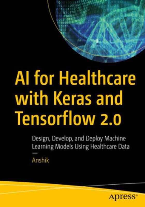 AI for Healthcare with Keras and Tensorflow 2.0（Anshik）（Apress 2021）