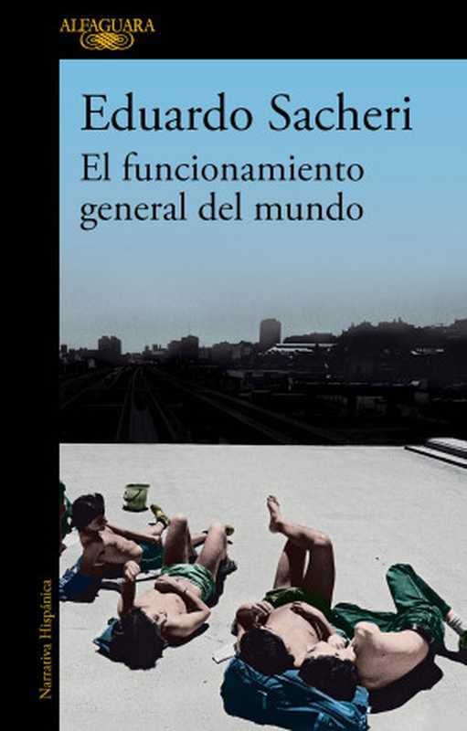 El funcionamiento general del mundo（Eduardo Sacheri）（Penguin Random House Grupo Editorial España 2021）