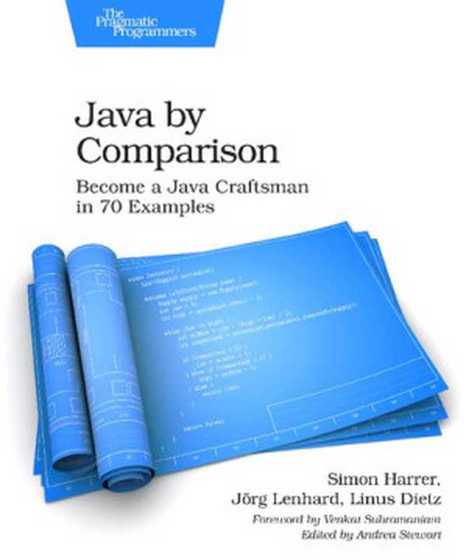 Java by Comparison - Become a Java Craftsman in 70 Examples（Simon Harrer， Jörg Lenhard， Linus Dietz）（The Pragmatic Programmers; Pragmatic Bookshelf 2018）