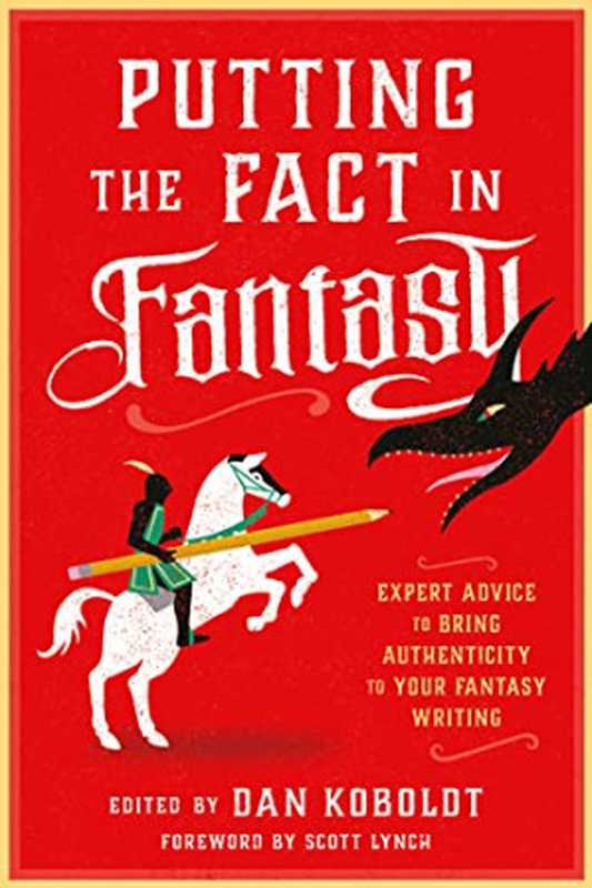 Putting the Fact in Fantasy： Expert Advice to Bring Authenticity to Your Fantasy Writing（Dan Koboldt (editor)）（Writer