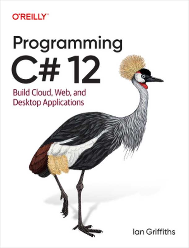 Programming C# 12： Build Cloud， Web， and Desktop Applications（Ian Griffiths）（O