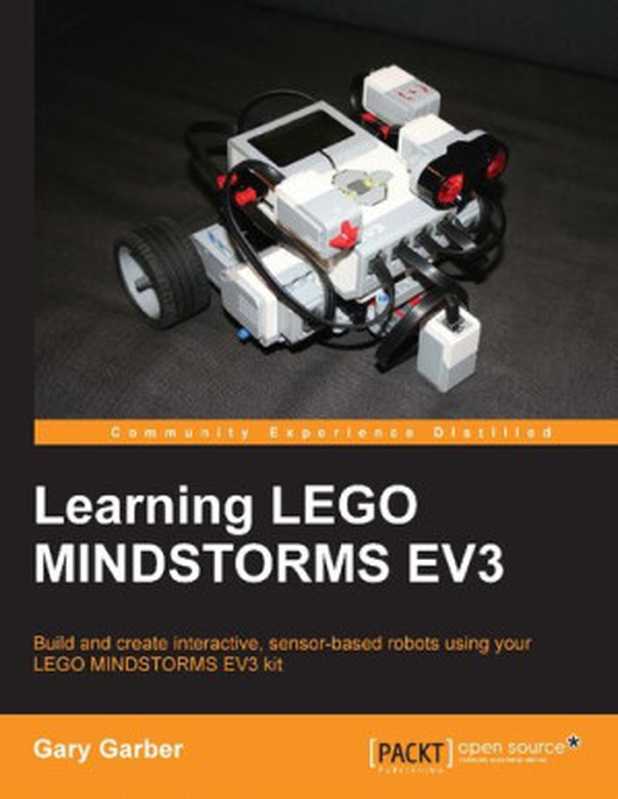 Learning LEGO Mindstorms EV3 ： Build and create interactive， sensor-based robots using your LEGO Mindstorms EV3 kit（Gary Garber）（2015）